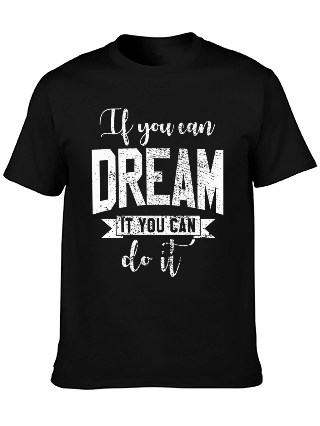 Dream It Do It T-Shirt - Motivational Black Tee
