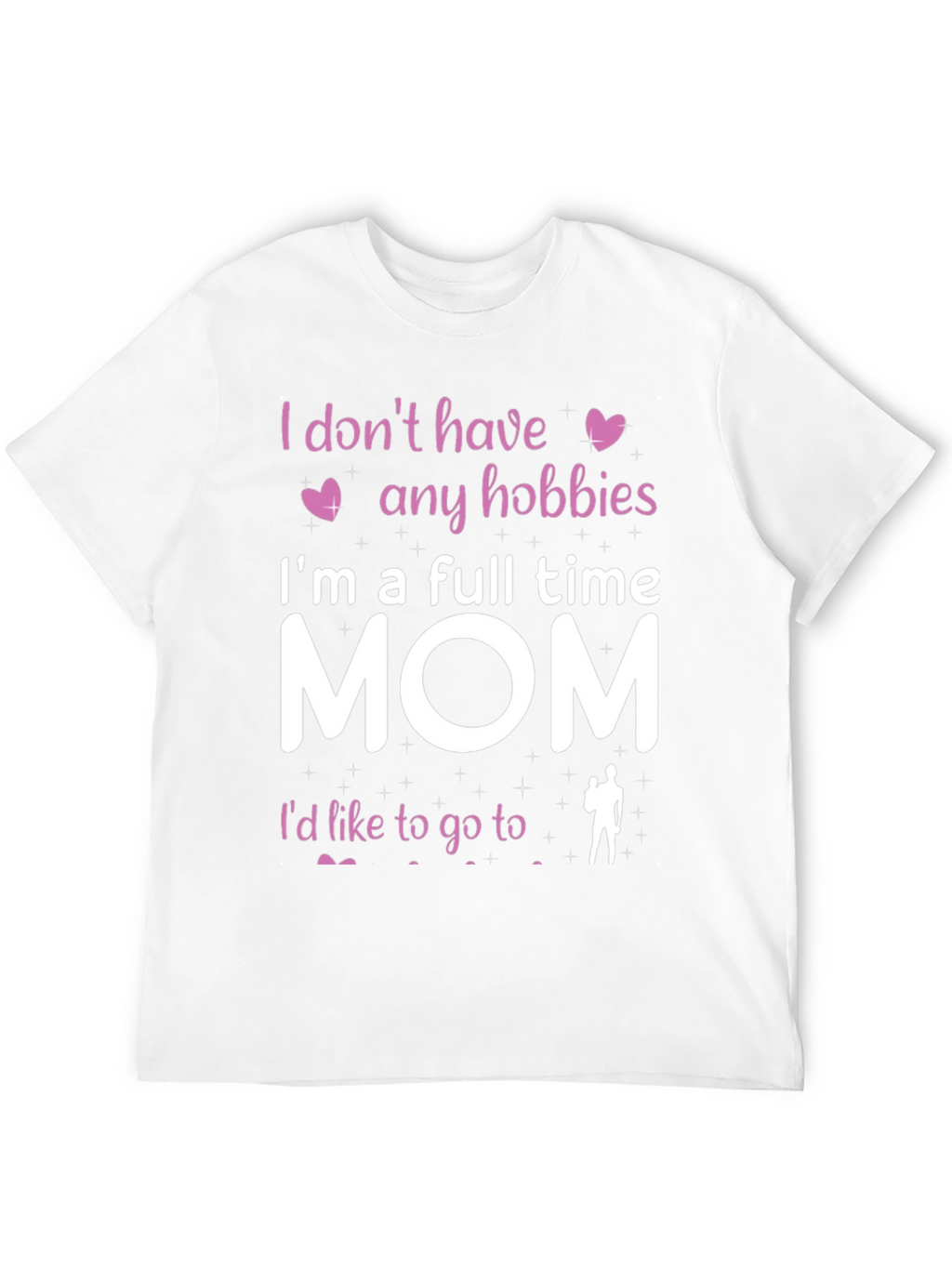 Full Time Mom T-Shirt - Hobbies Funny Tee