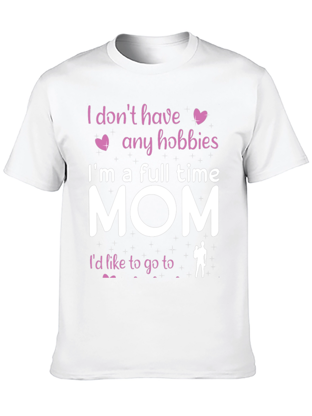 Full Time Mom T-Shirt - Hobbies Funny Tee