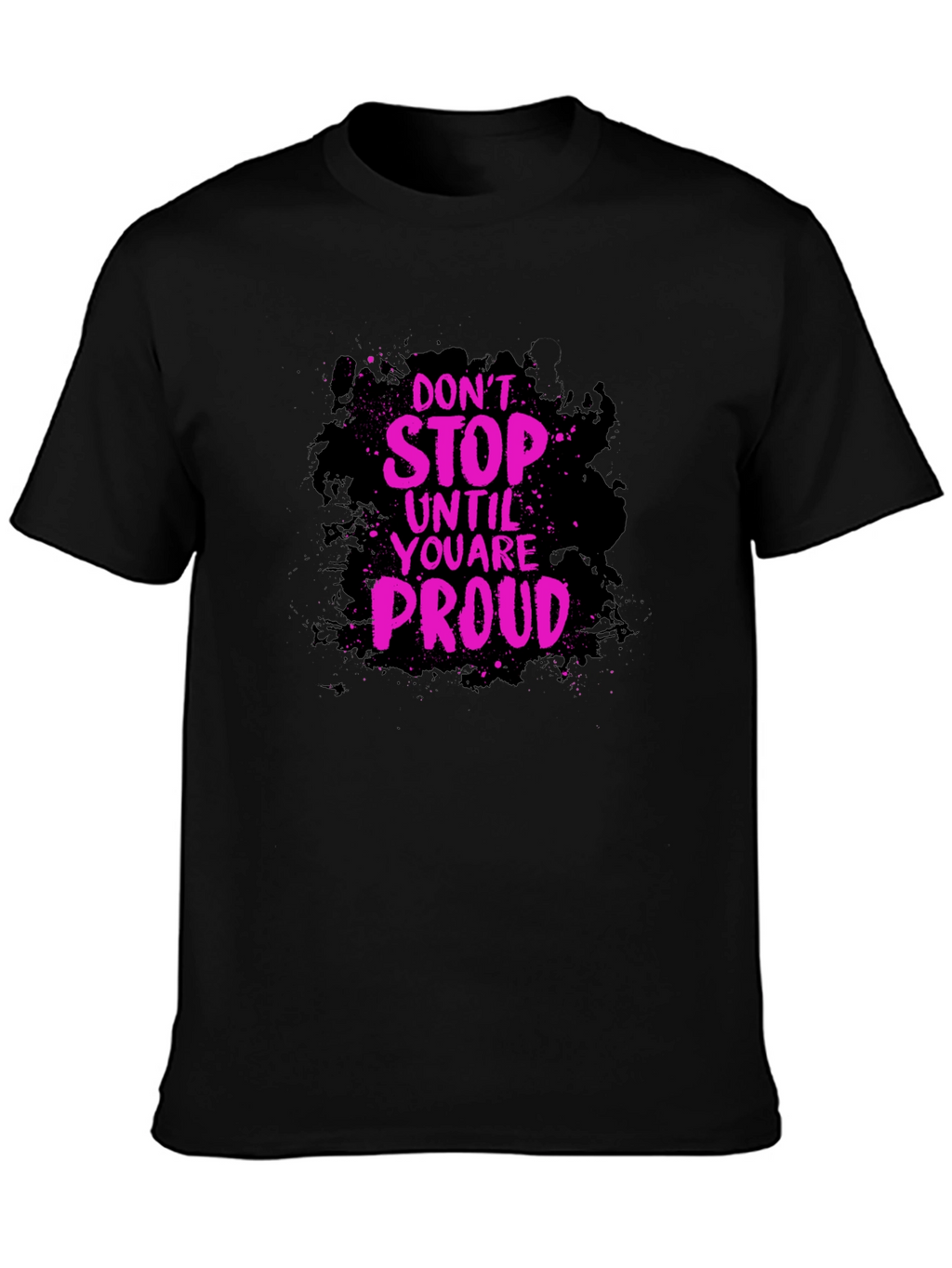 Motivational Graphic Tee - Dont Stop Until Proud