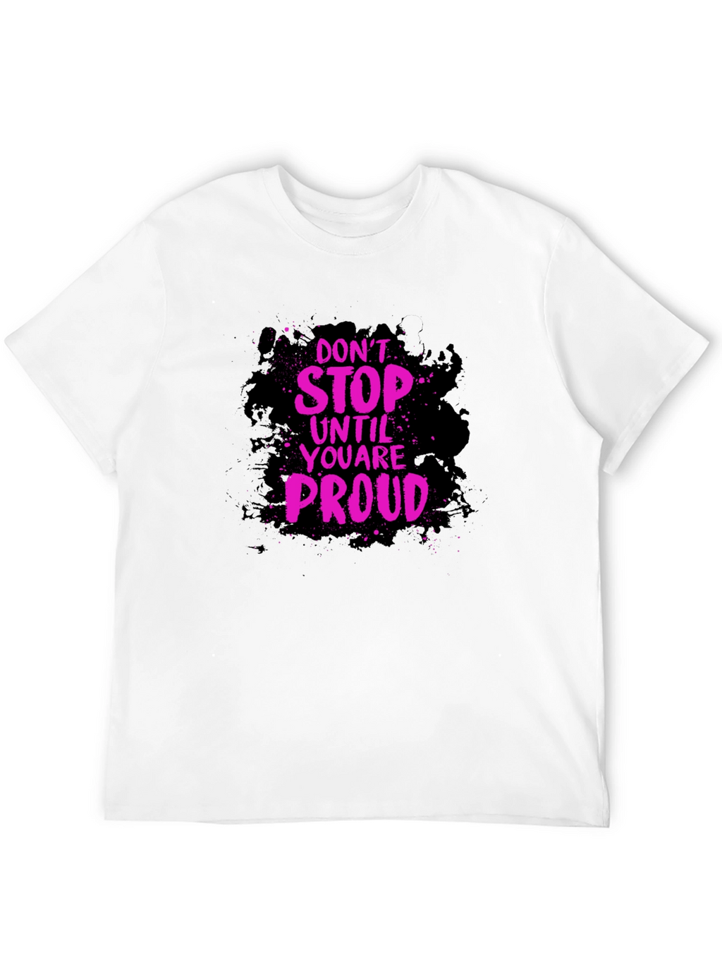 Motivational Graphic Tee - Dont Stop Until Proud