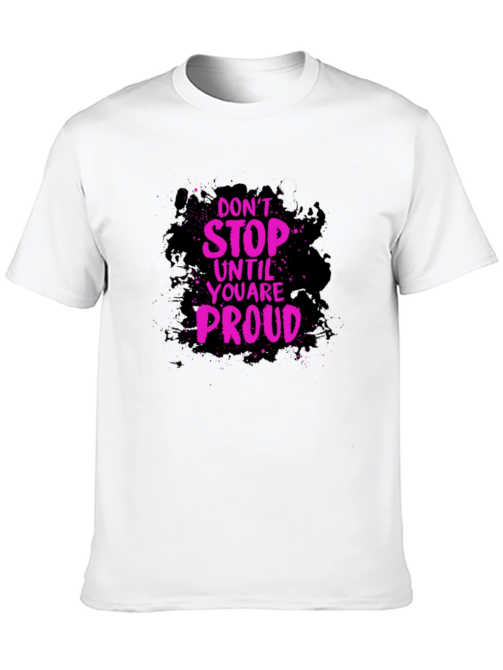 Motivational Graphic Tee - Dont Stop Until Proud