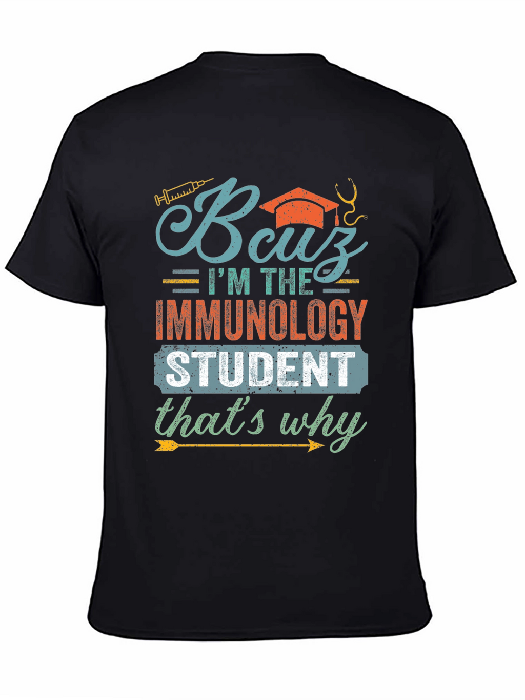 Immunology Student T-Shirt - Because Im the Immunology Student