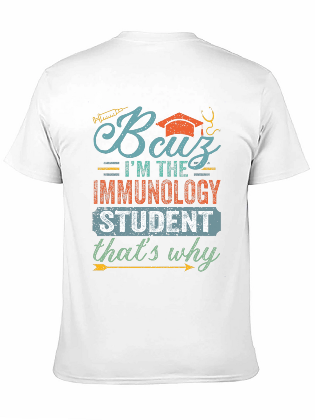 Immunology Student T-Shirt - Because Im the Immunology Student
