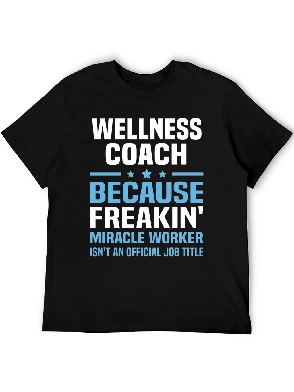 Wellness Coach Funny T-Shirt - Miracle Worker