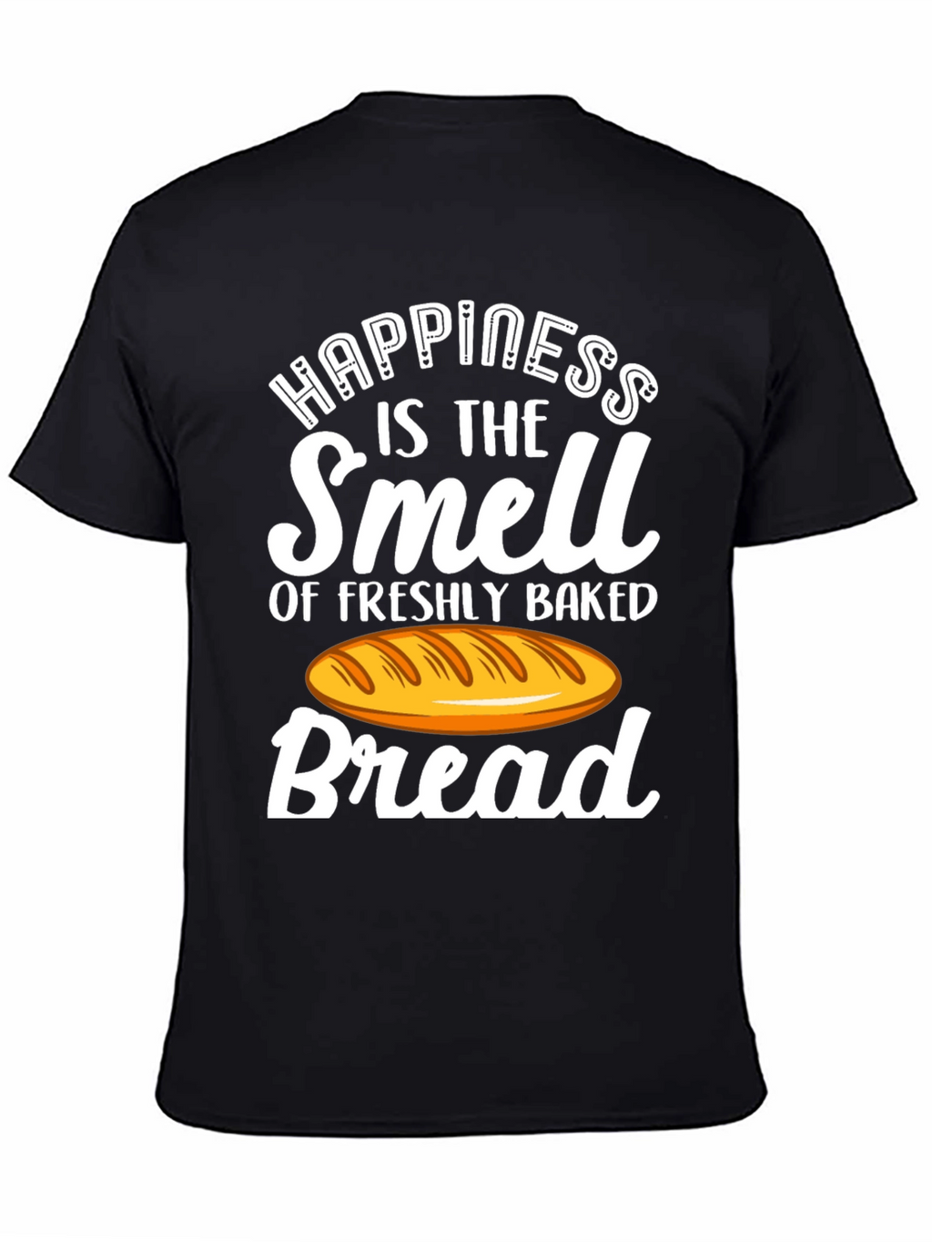 Happiness is Bread T-Shirt - Freshly Baked Smell!