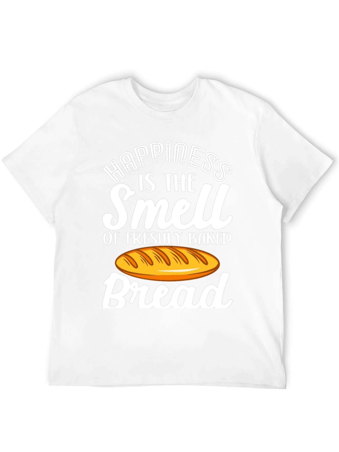 Happiness is Bread T-Shirt - Freshly Baked Smell!