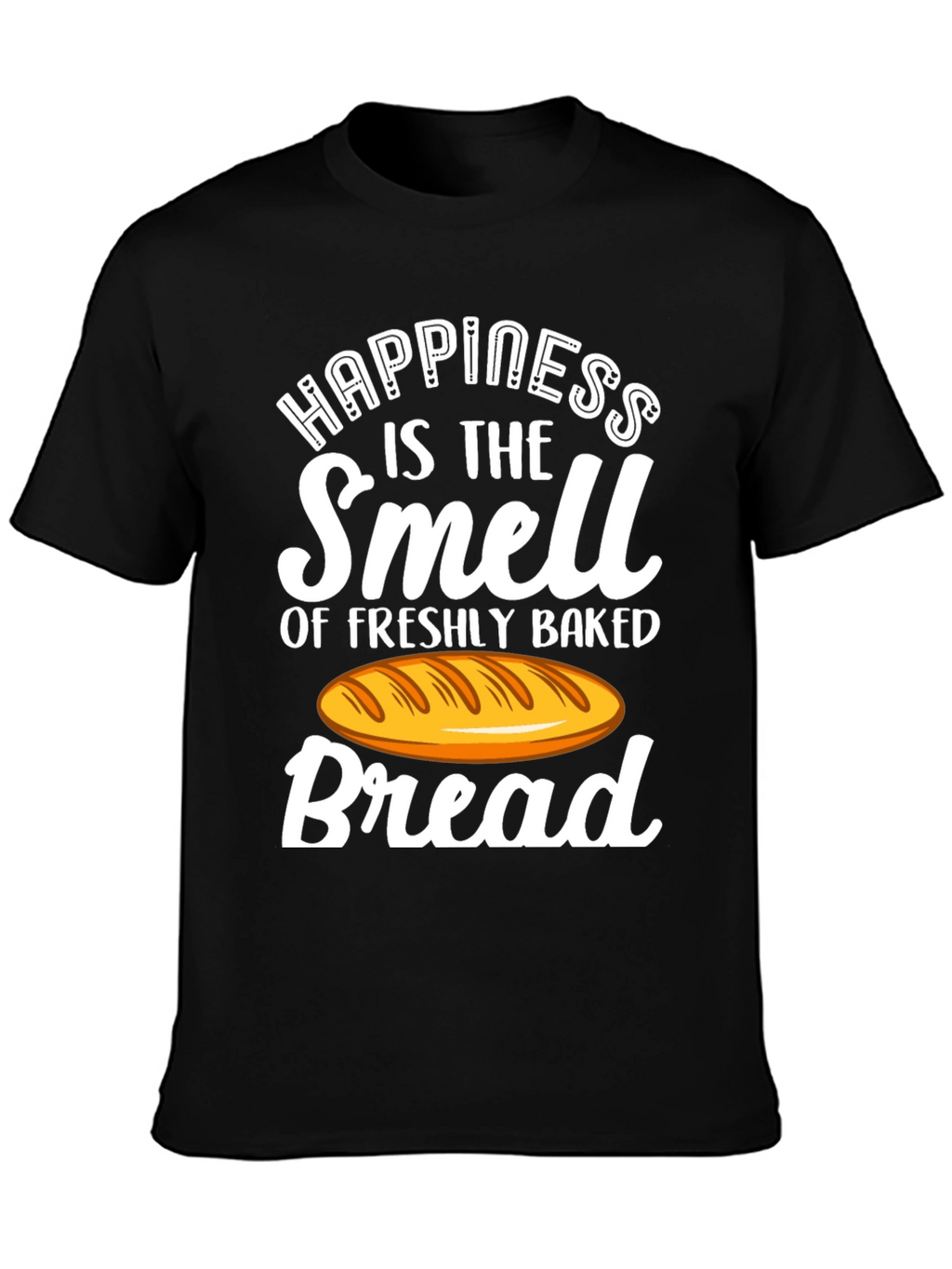 Happiness is Bread T-Shirt - Freshly Baked Smell!