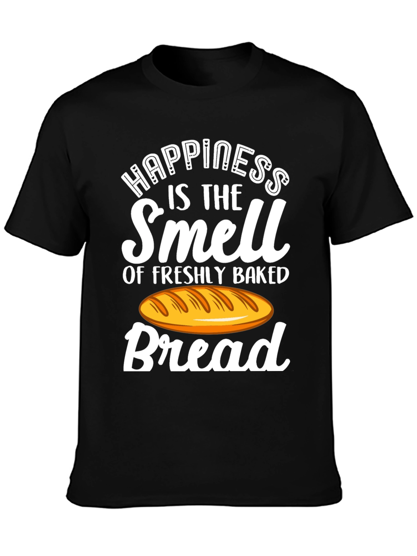 Happiness is Bread T-Shirt - Freshly Baked Smell!