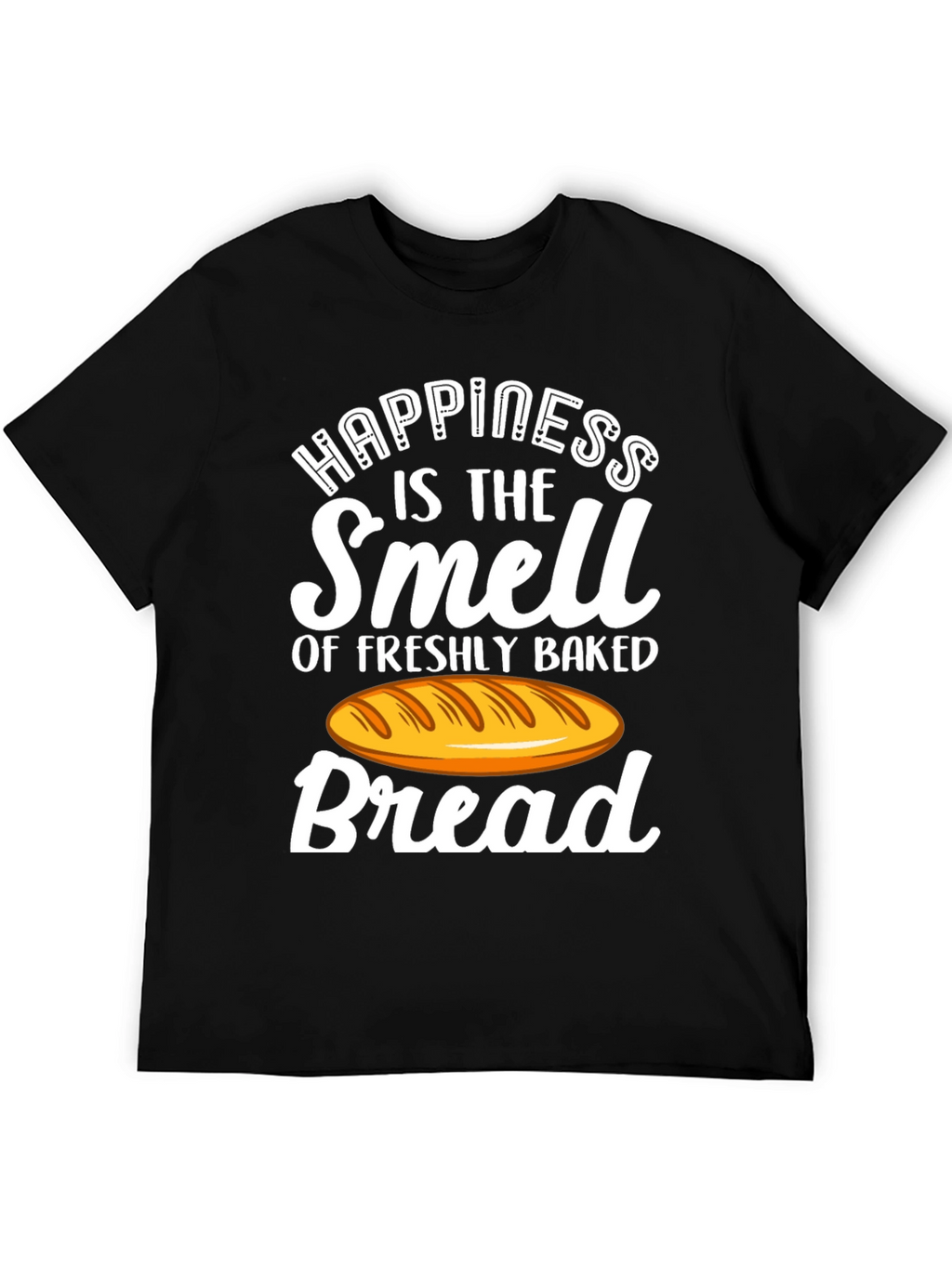 Happiness is Bread T-Shirt - Freshly Baked Smell!