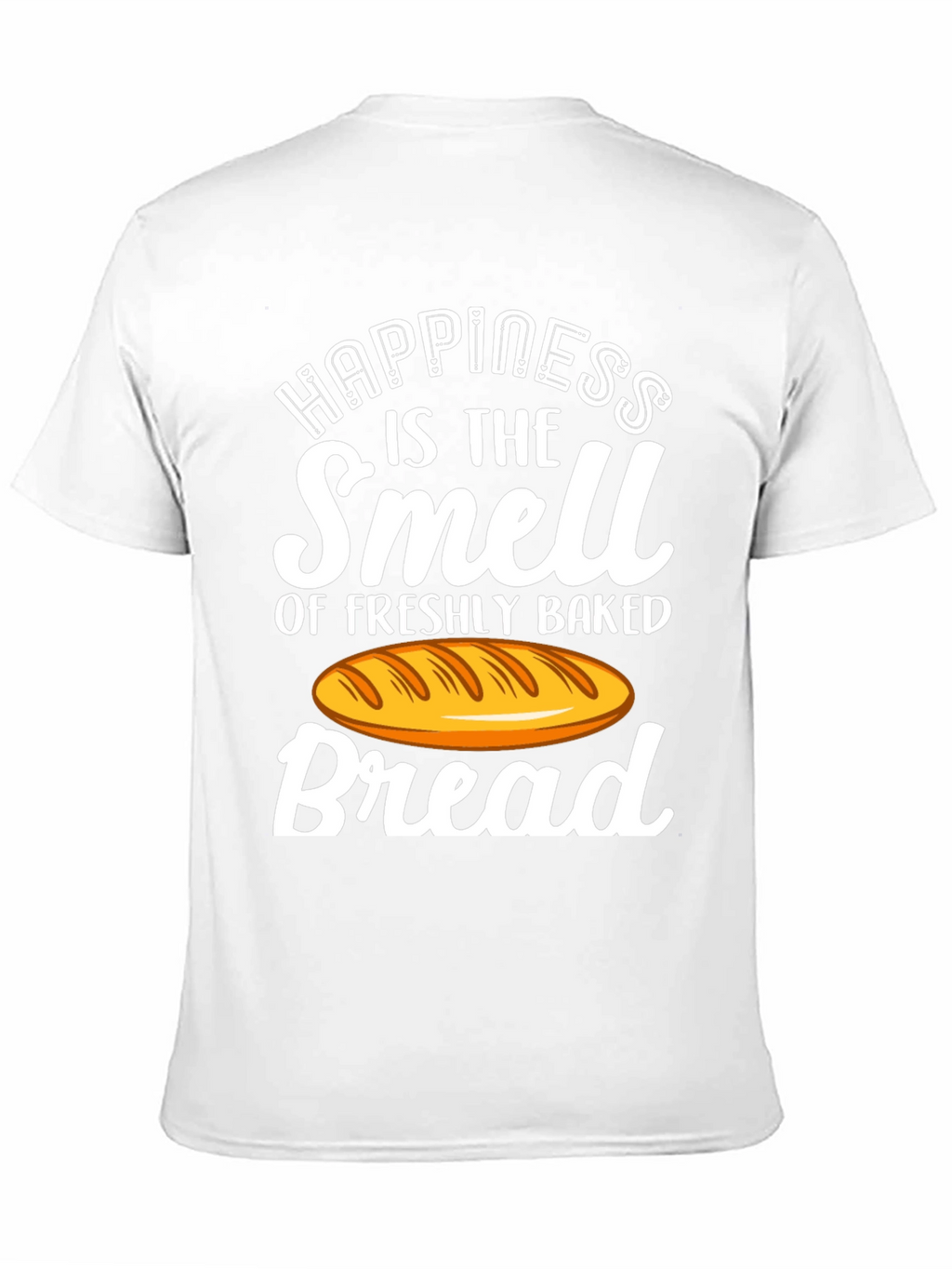 Happiness is Bread T-Shirt - Freshly Baked Smell!
