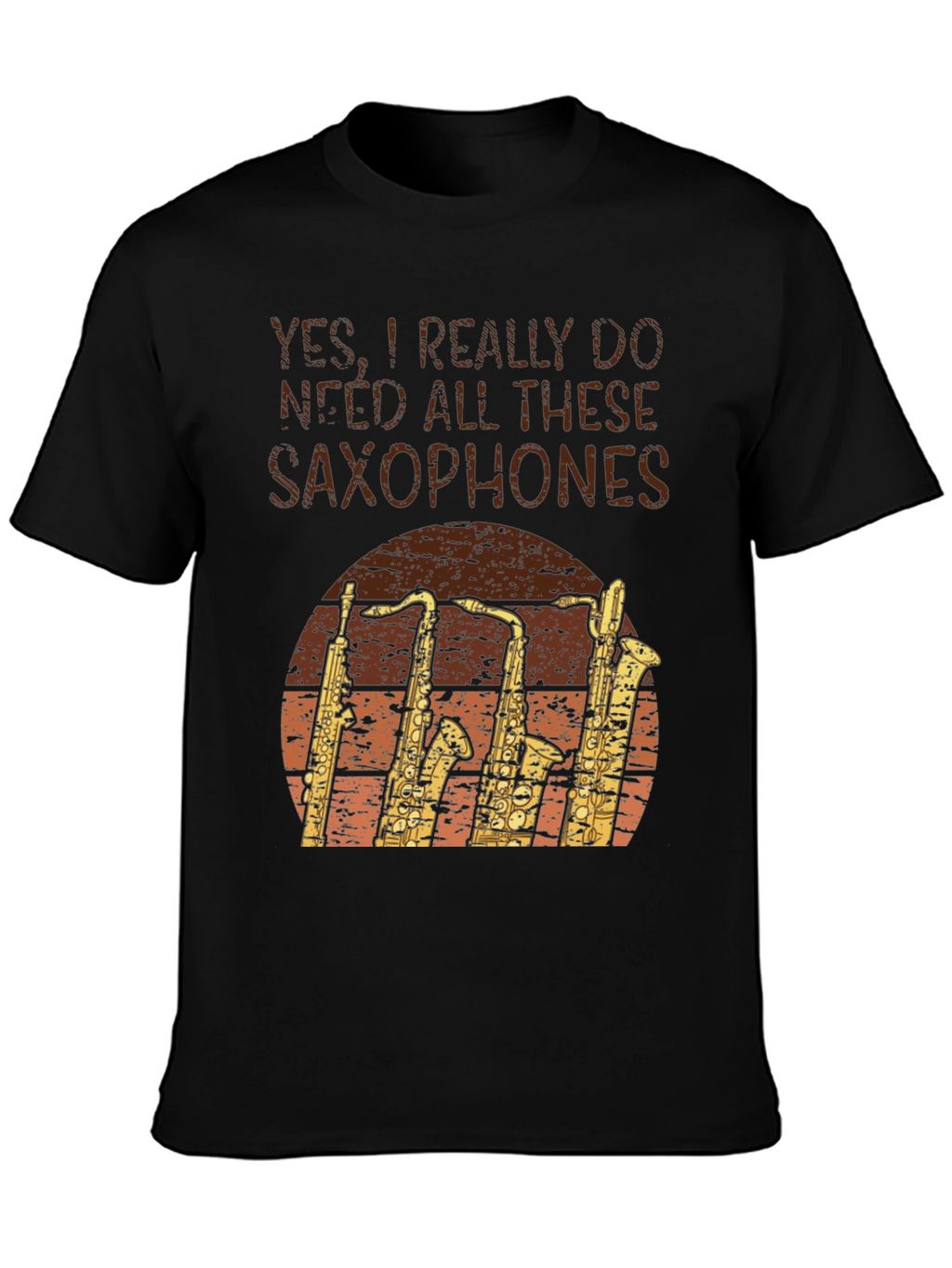 Saxophone Lover T-Shirt: Yes I Need Saxophones!
