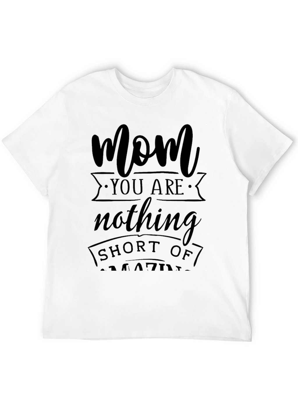 Mom You Are Amazing Graphic T-Shirt