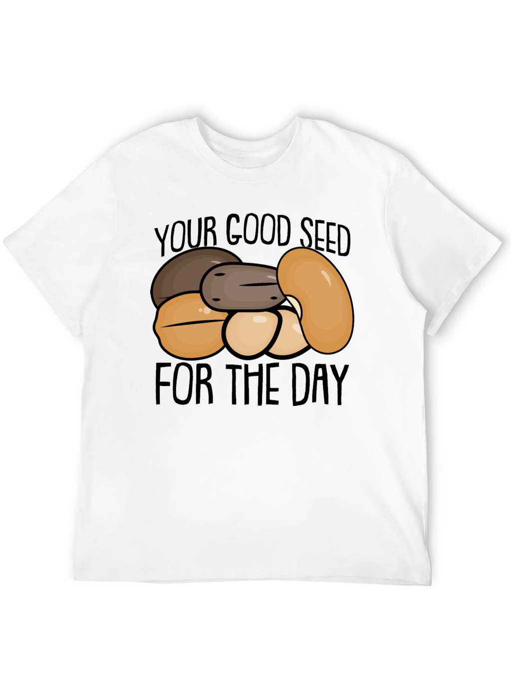Your Good Seed of the Day T-Shirt