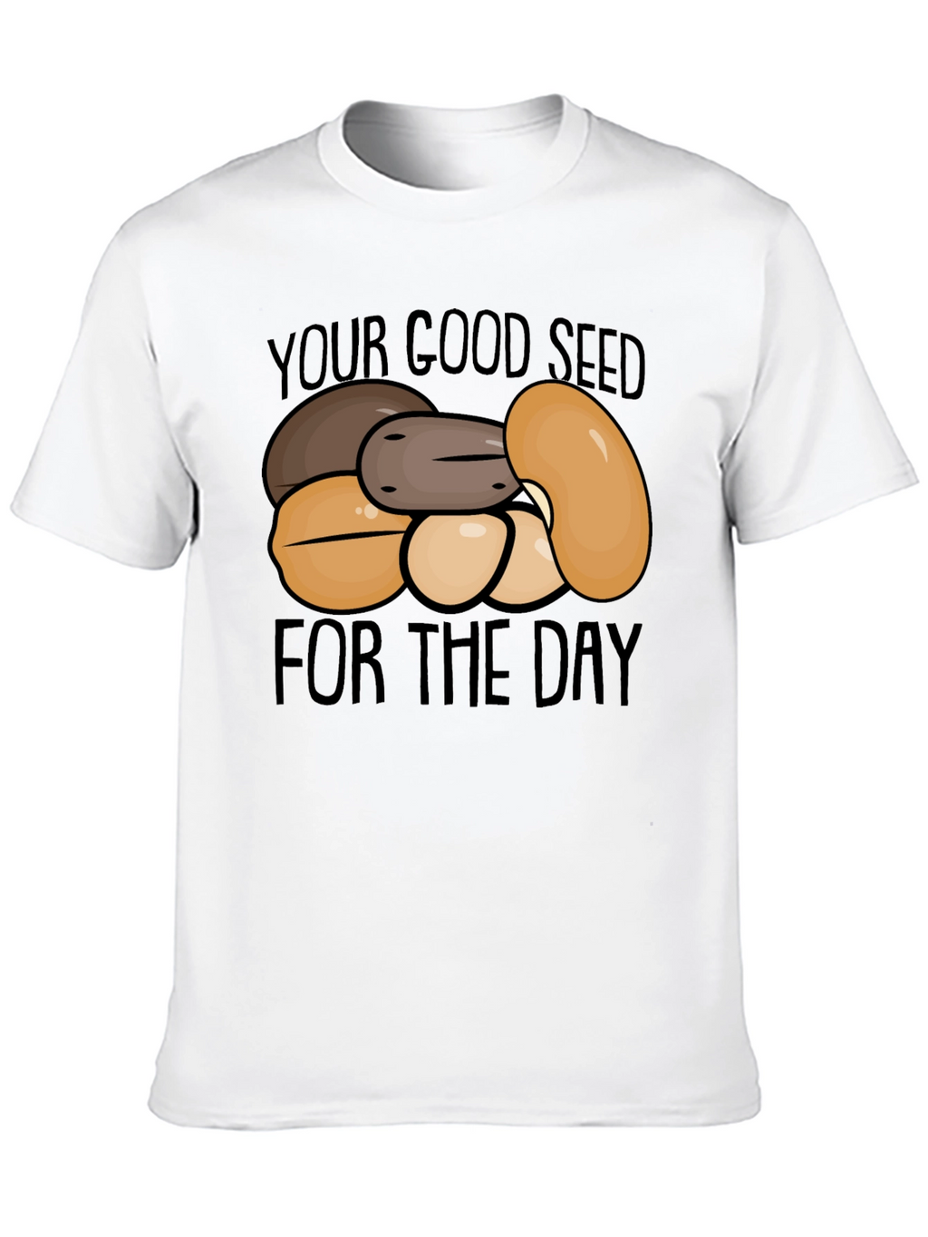Your Good Seed of the Day T-Shirt
