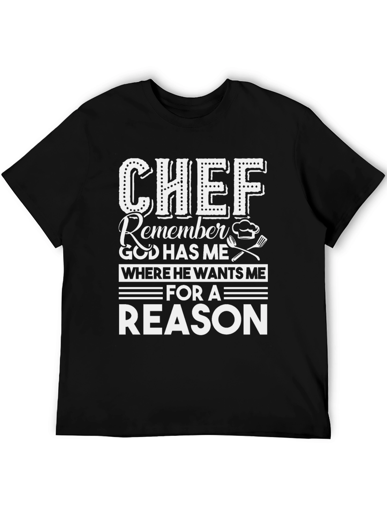 Chef Reason T-Shirt - God Has Me Where He Wants Me