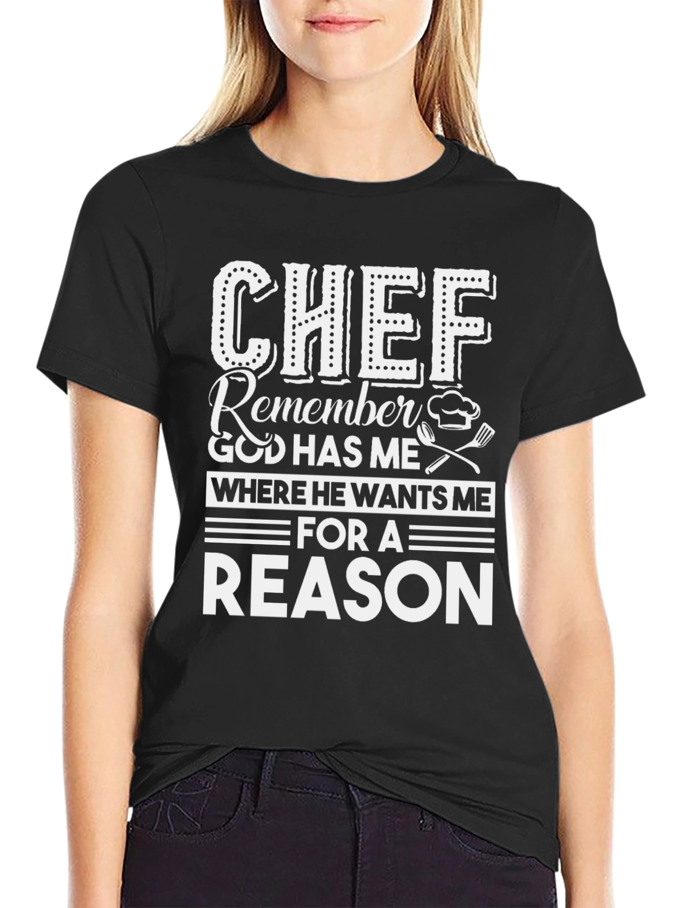 Chef Reason T-Shirt - God Has Me Where He Wants Me