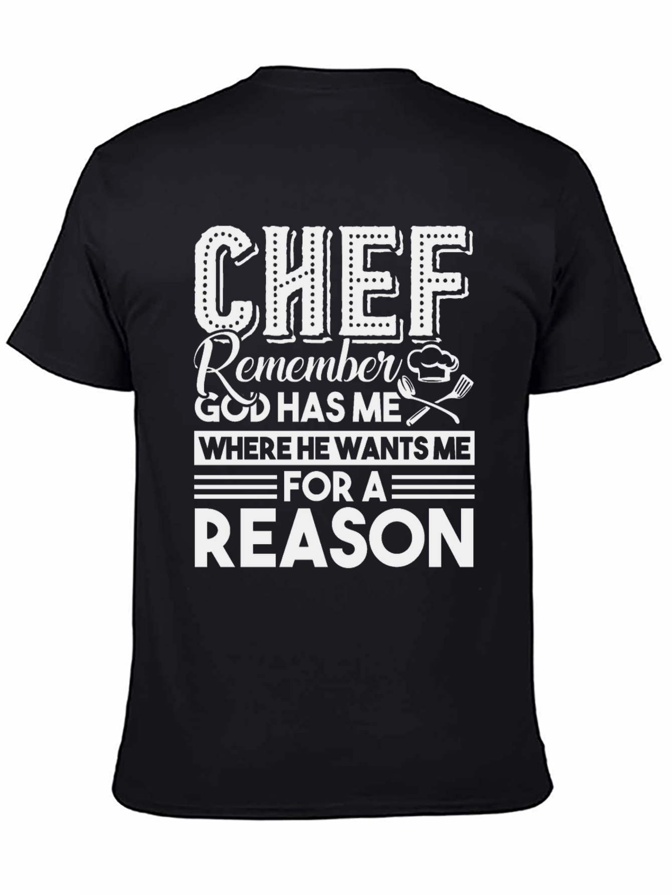 Chef Reason T-Shirt - God Has Me Where He Wants Me