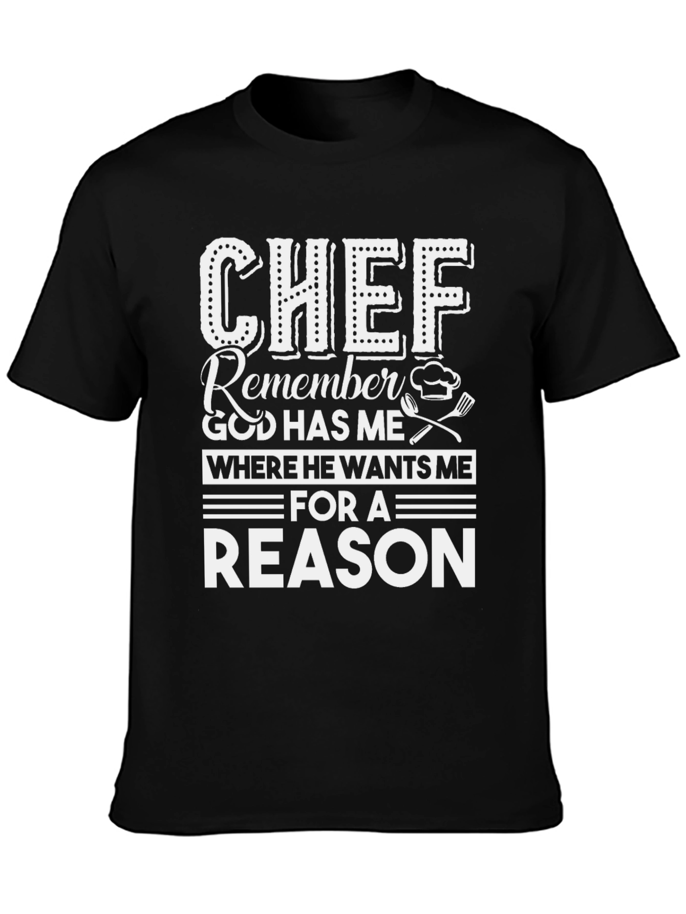 Chef Reason T-Shirt - God Has Me Where He Wants Me