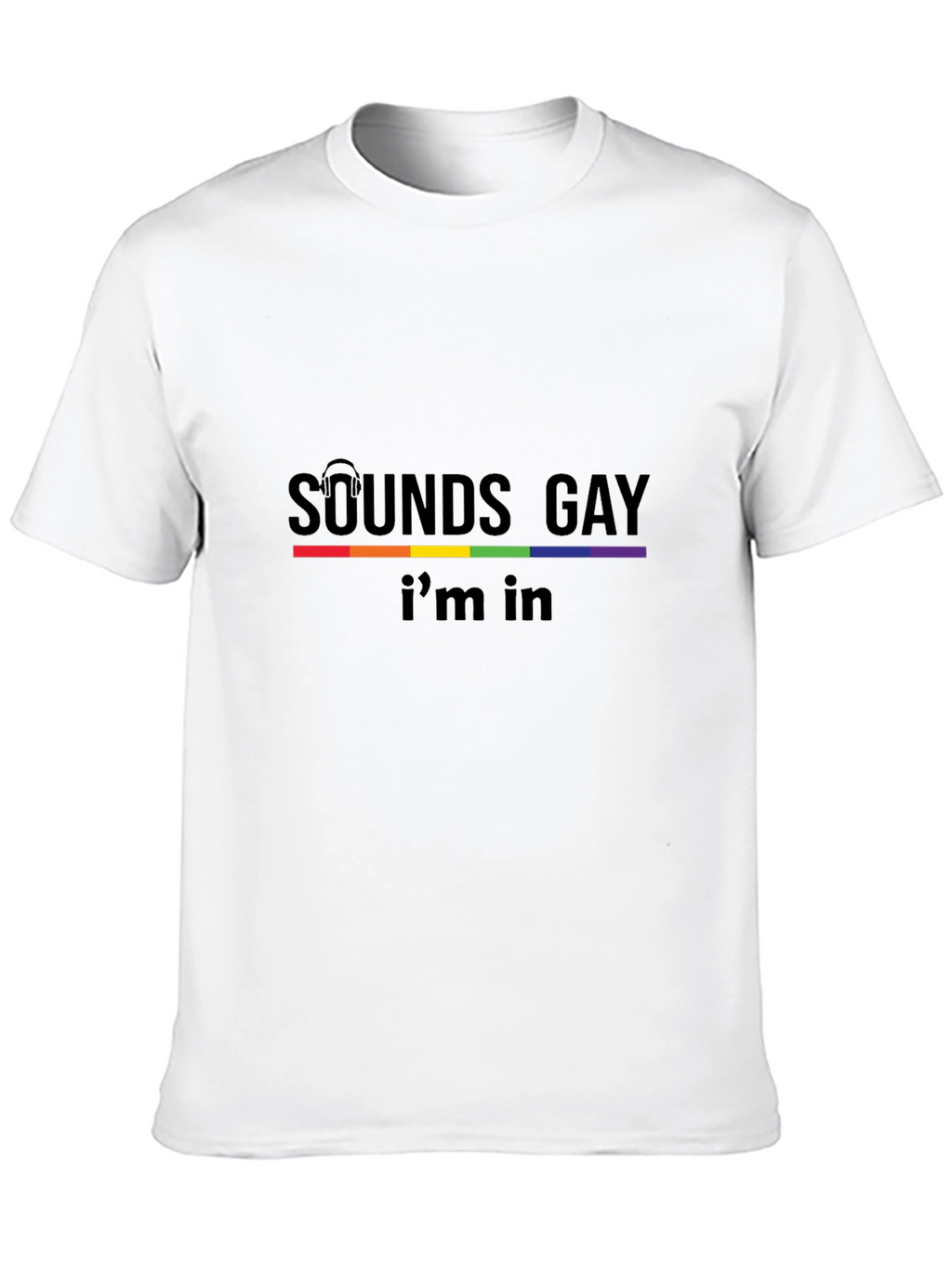 Sounds Gay Im In Black T-Shirt