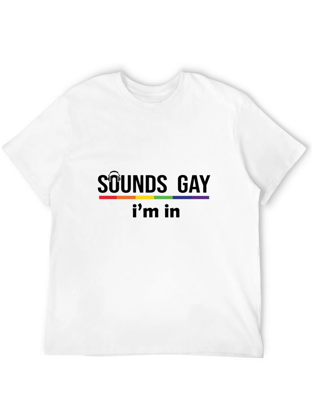 Sounds Gay Im In Black T-Shirt