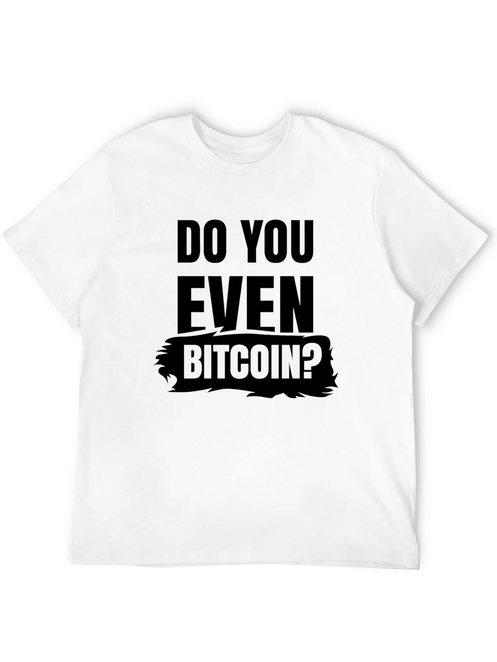 Do You Even Bitcoin? Graphic Tee - Crypto T-Shirt