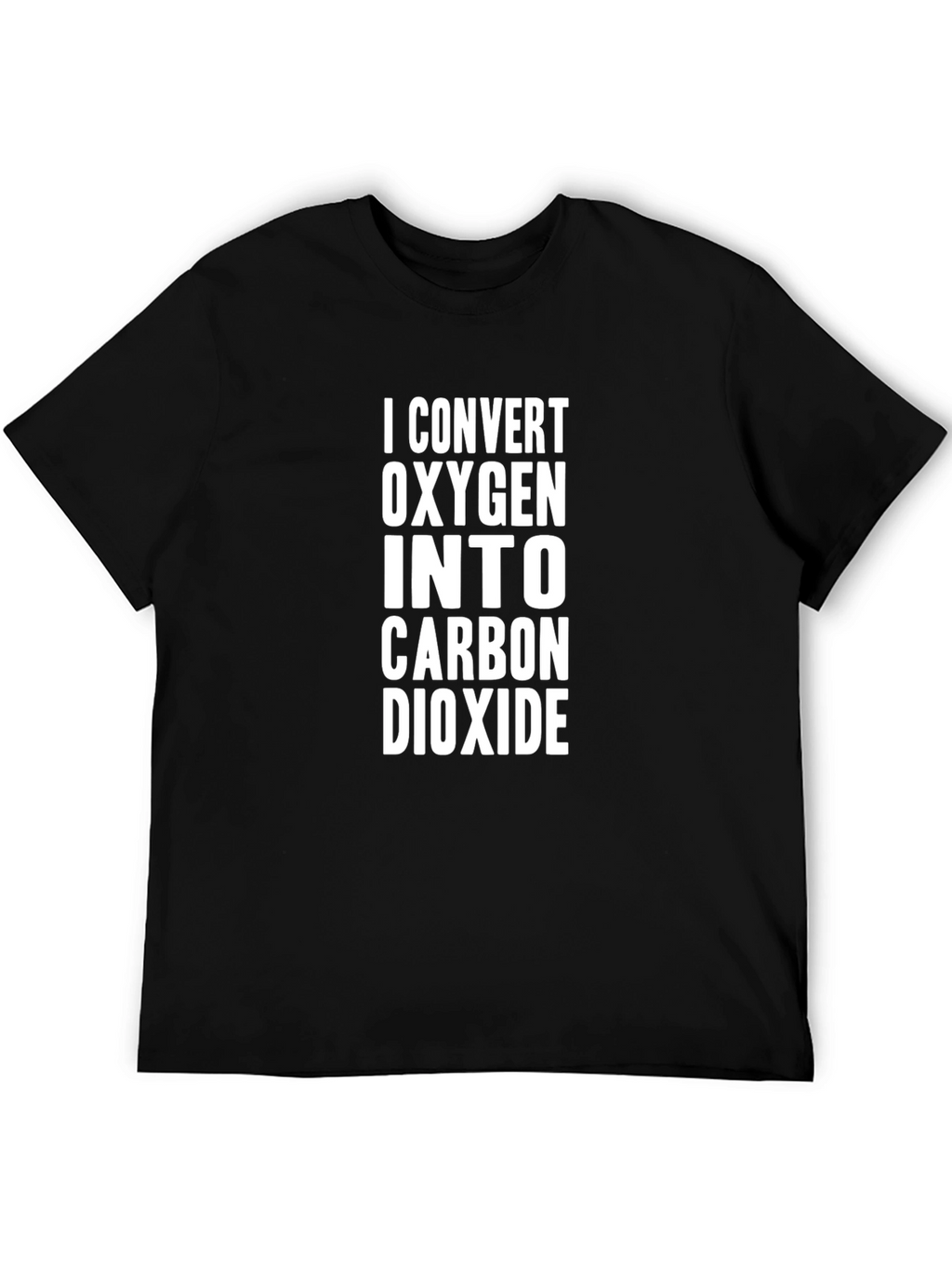 I Convert Oxygen to Carbon Dioxide T-Shirt