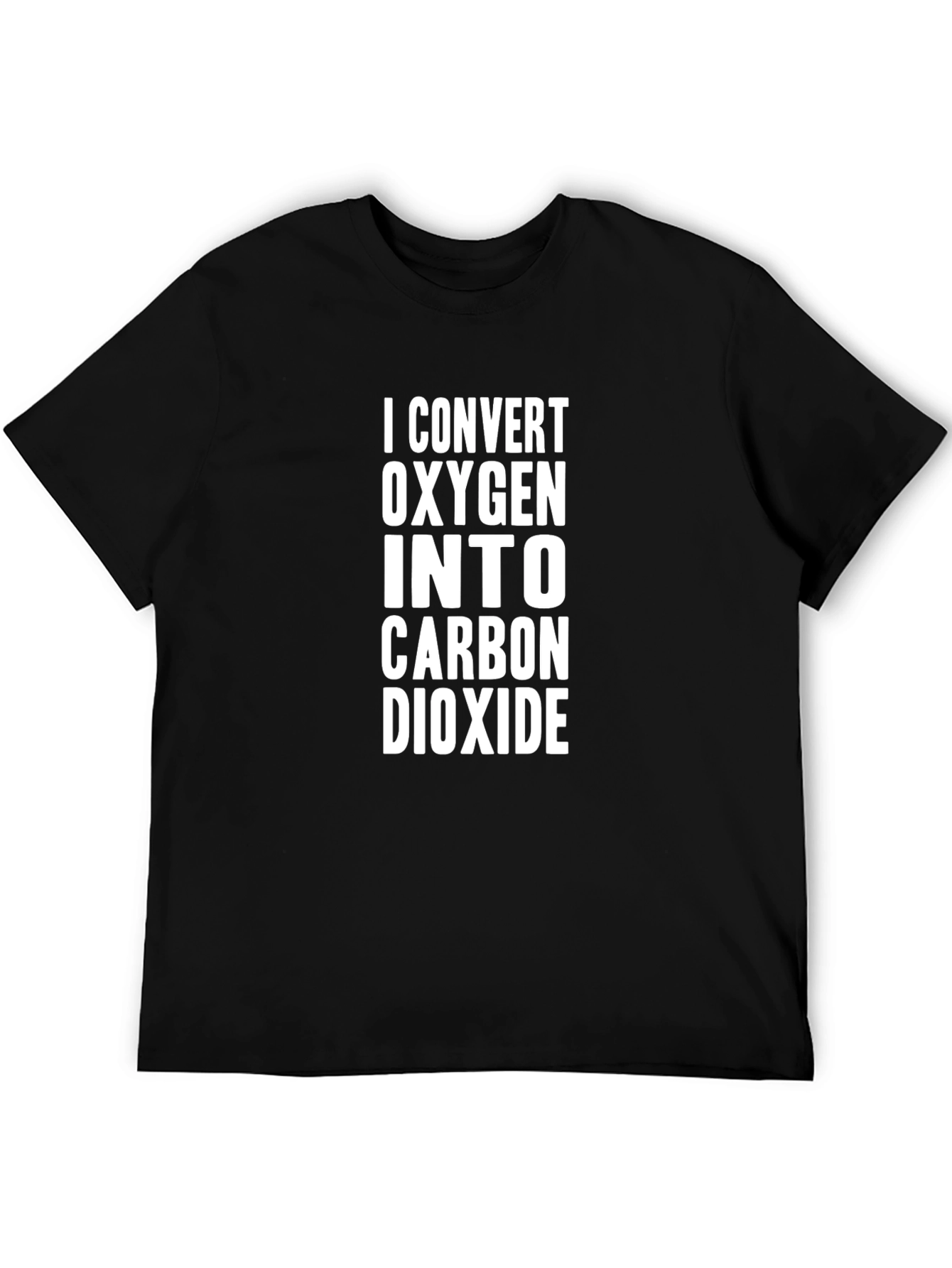 I Convert Oxygen to Carbon Dioxide T-Shirt