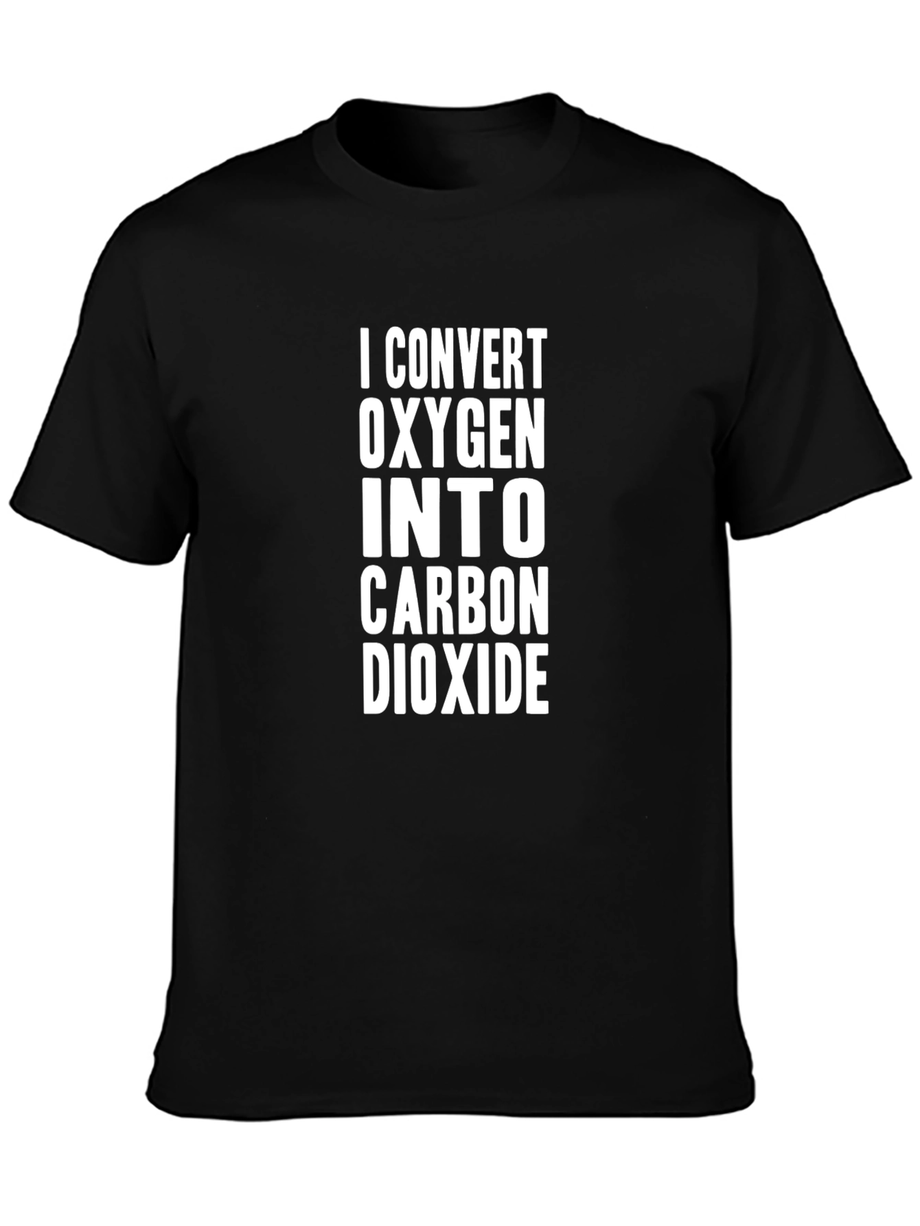 I Convert Oxygen to Carbon Dioxide T-Shirt