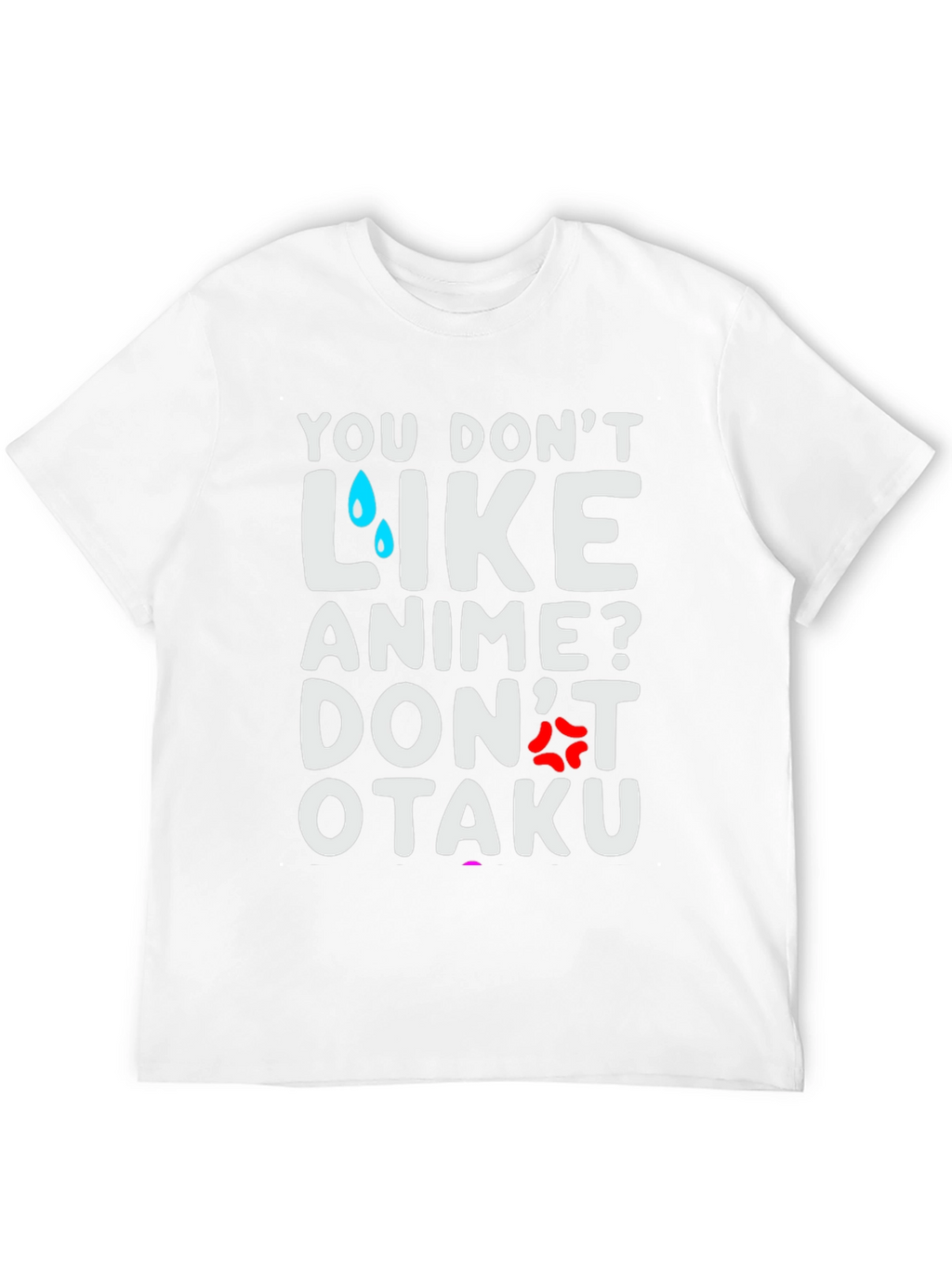 Anime Lover T-Shirt: You Dont Like Anime? Dont Otaku