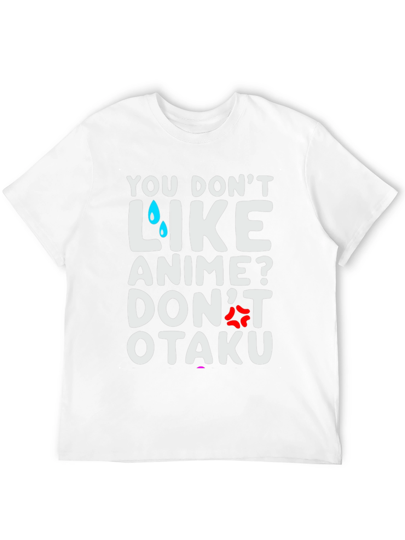 Anime Lover T-Shirt: You Dont Like Anime? Dont Otaku