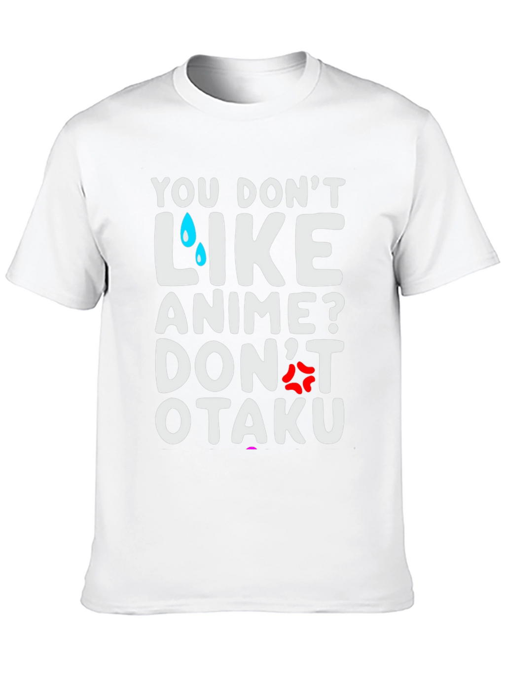 Anime Lover T-Shirt: You Dont Like Anime? Dont Otaku