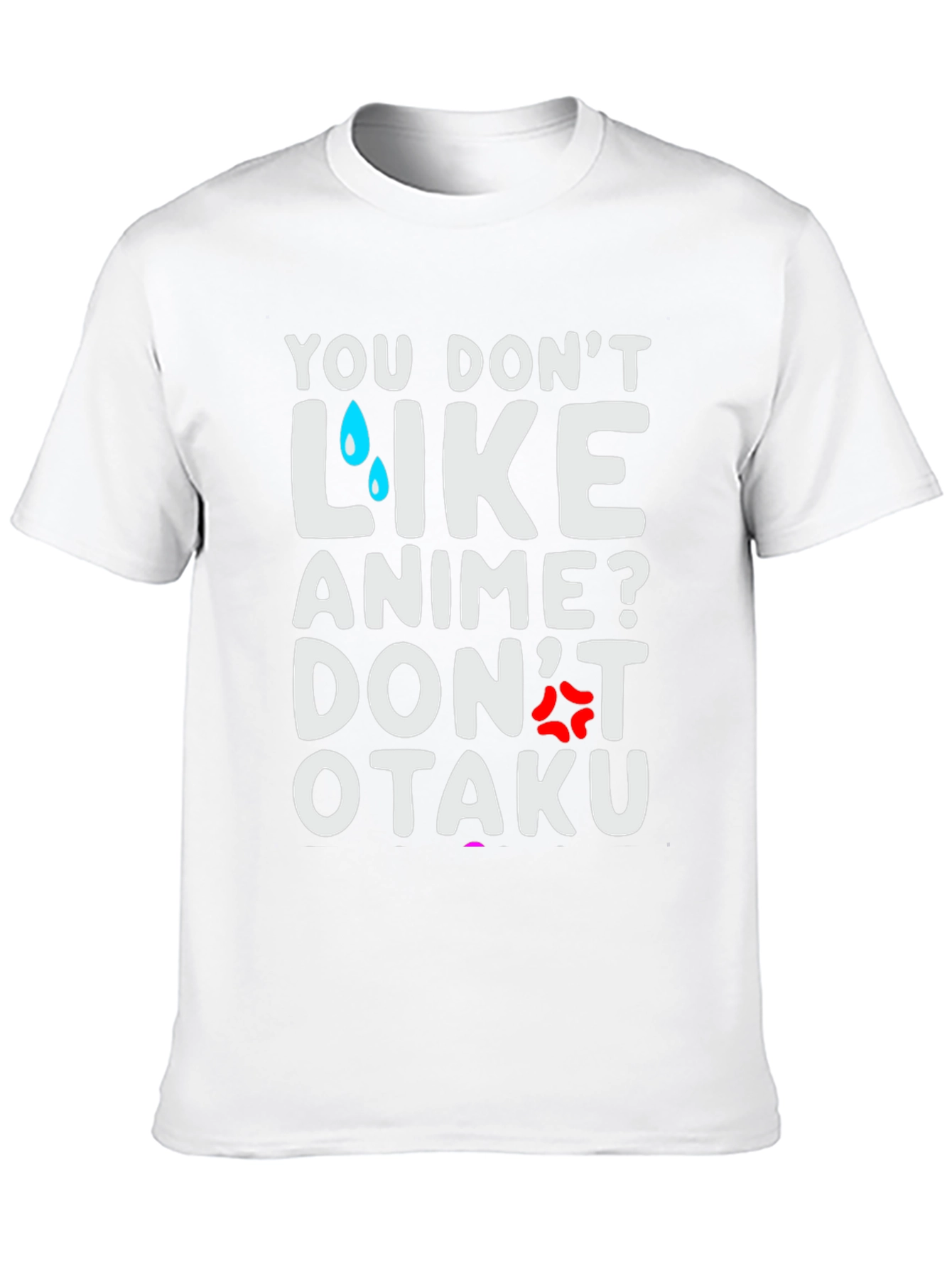 Anime Lover T-Shirt: You Dont Like Anime? Dont Otaku