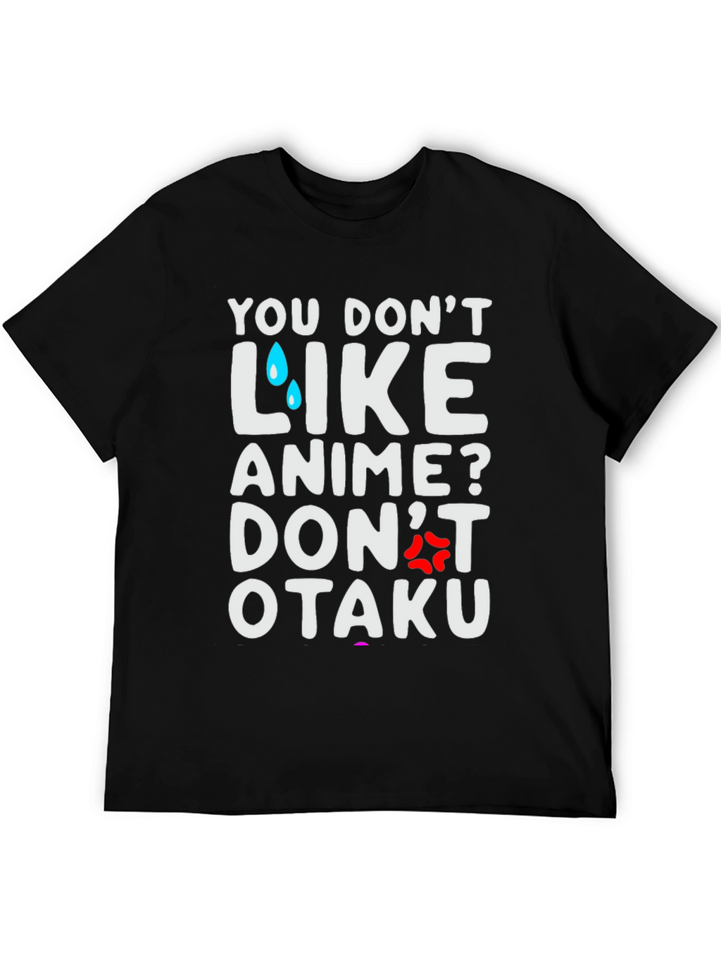 Anime Lover T-Shirt: You Dont Like Anime? Dont Otaku