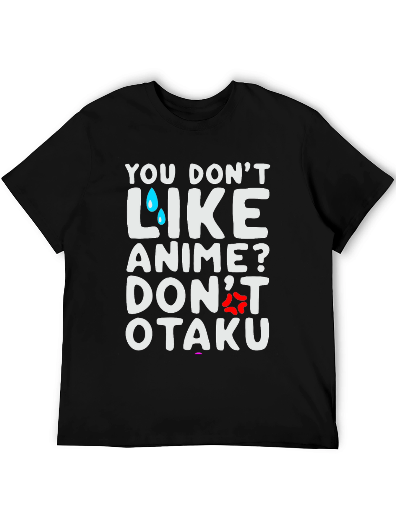 Anime Lover T-Shirt: You Dont Like Anime? Dont Otaku