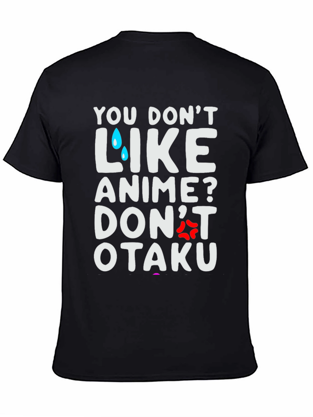 Anime Lover T-Shirt: You Dont Like Anime? Dont Otaku