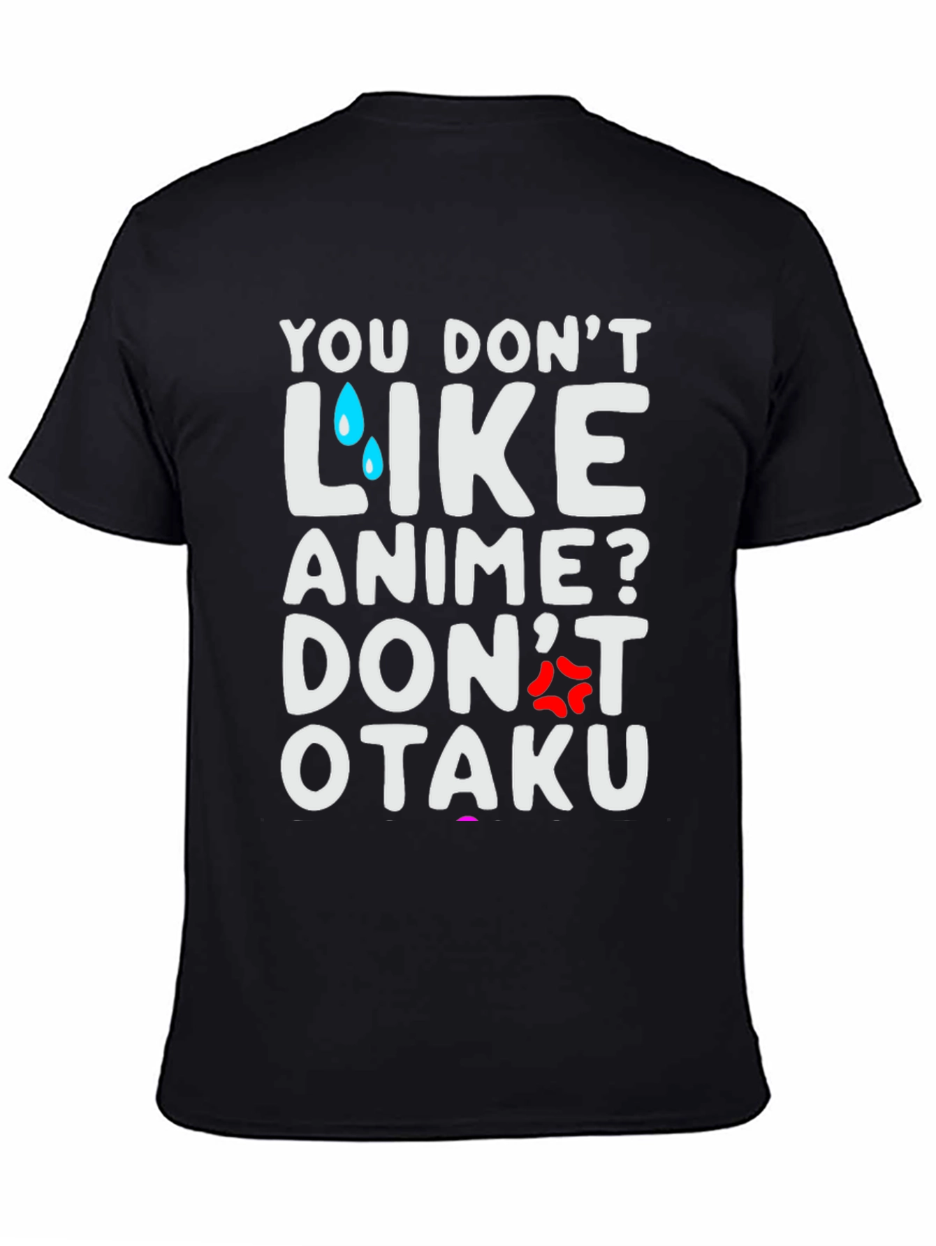 Anime Lover T-Shirt: You Dont Like Anime? Dont Otaku