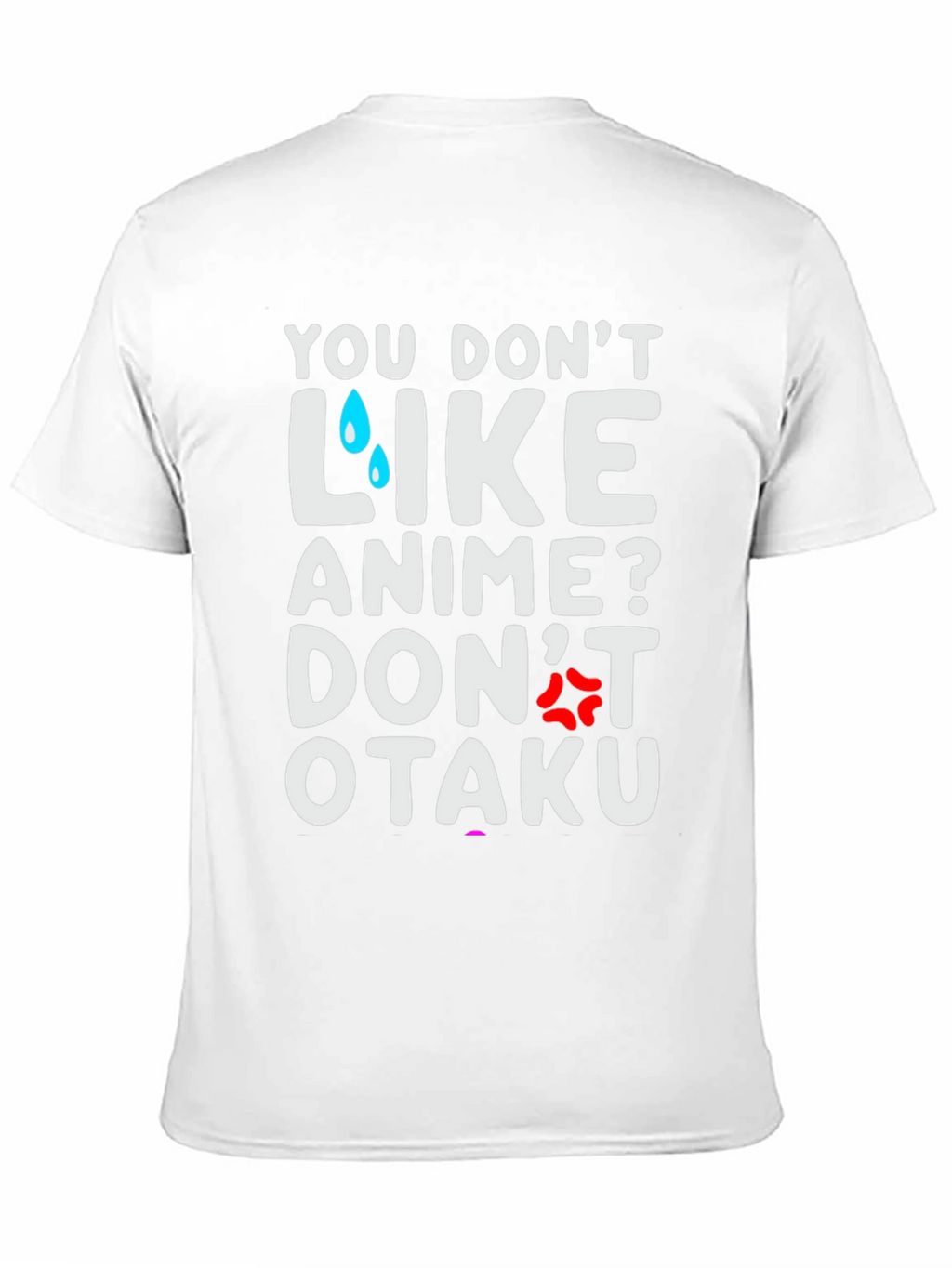 Anime Lover T-Shirt: You Dont Like Anime? Dont Otaku