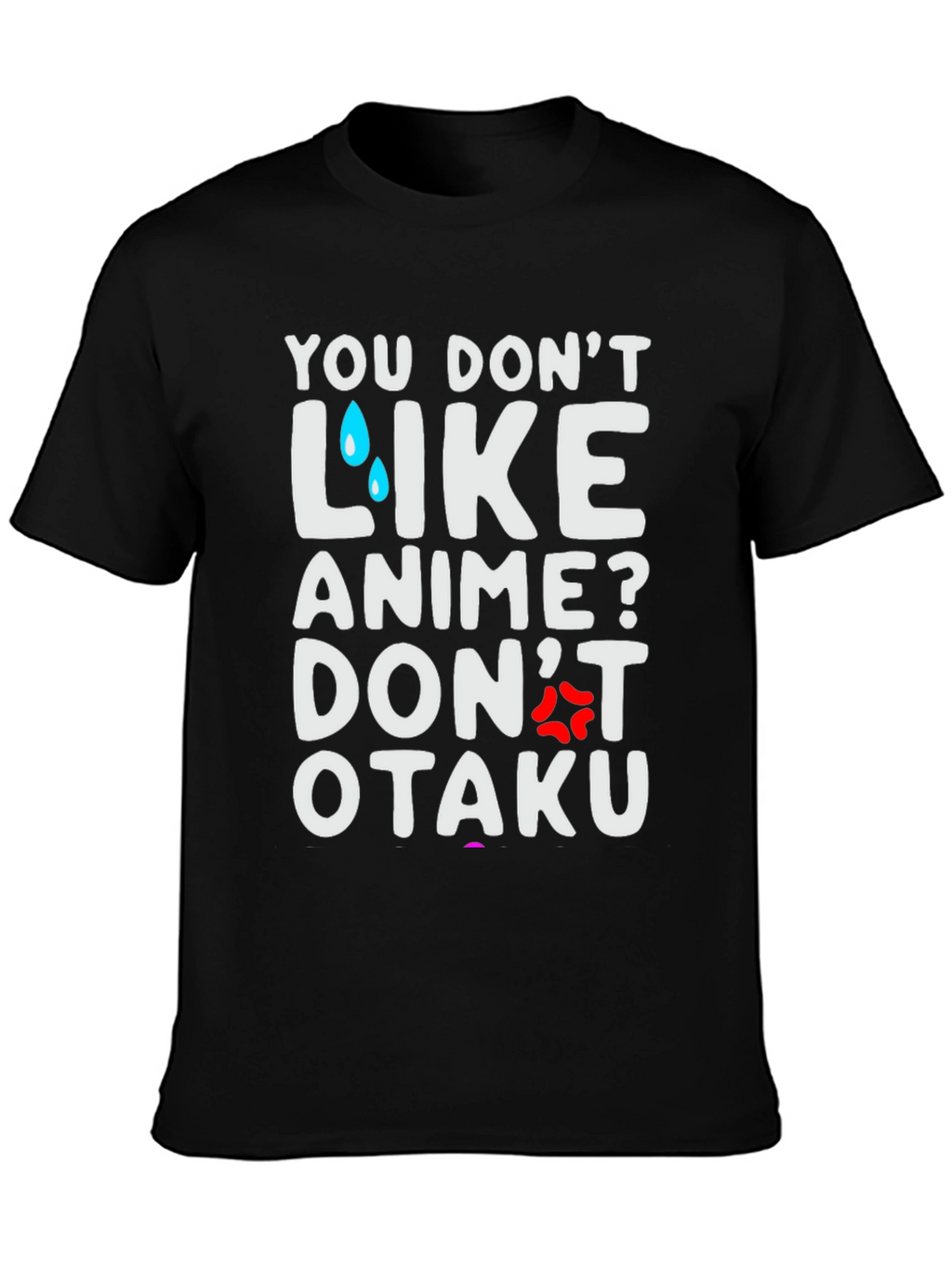 Anime Lover T-Shirt: You Dont Like Anime? Dont Otaku