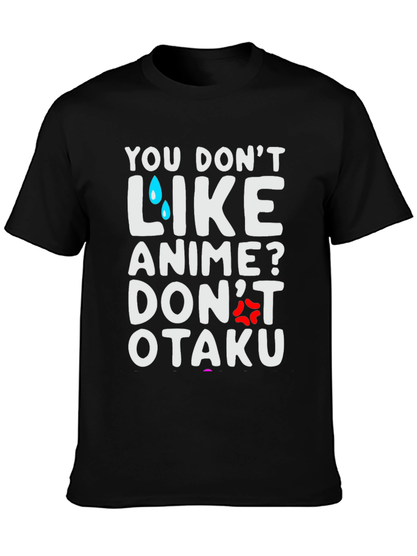 Anime Lover T-Shirt: You Dont Like Anime? Dont Otaku