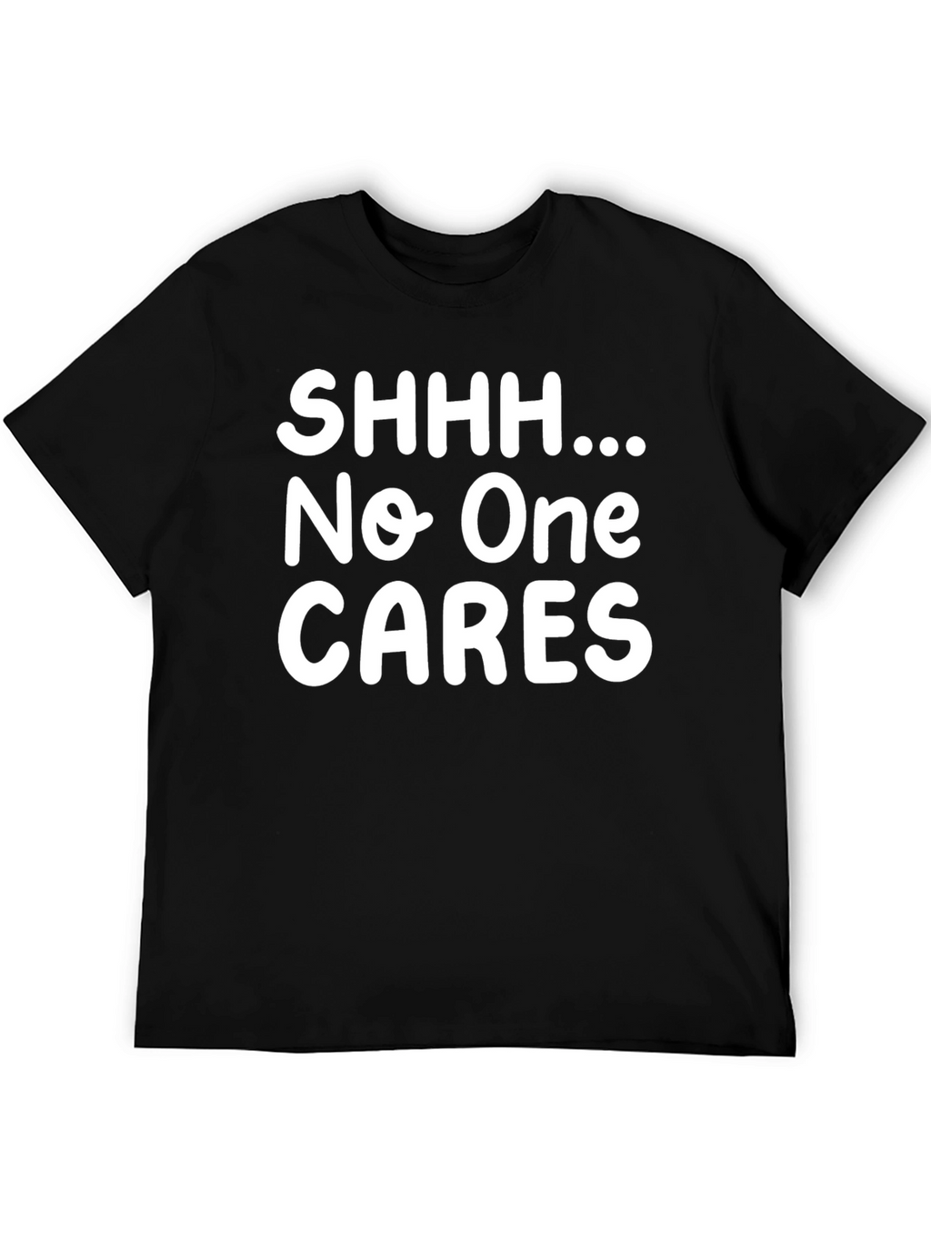 Humorous Black T-Shirt - Shhh... No One CARES