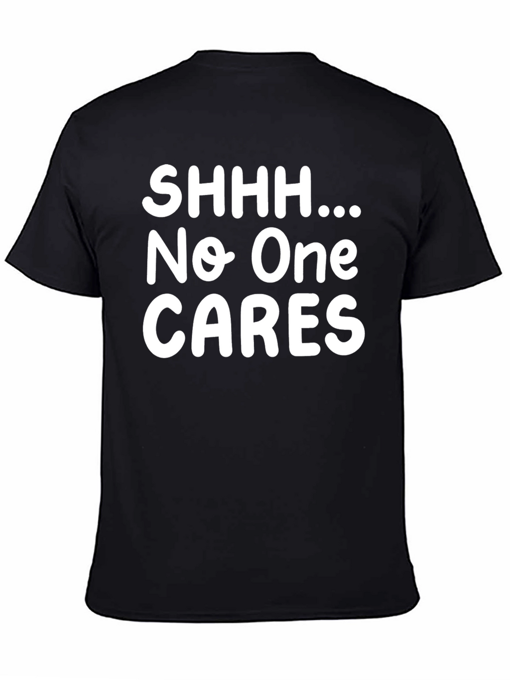 Humorous Black T-Shirt - Shhh... No One CARES