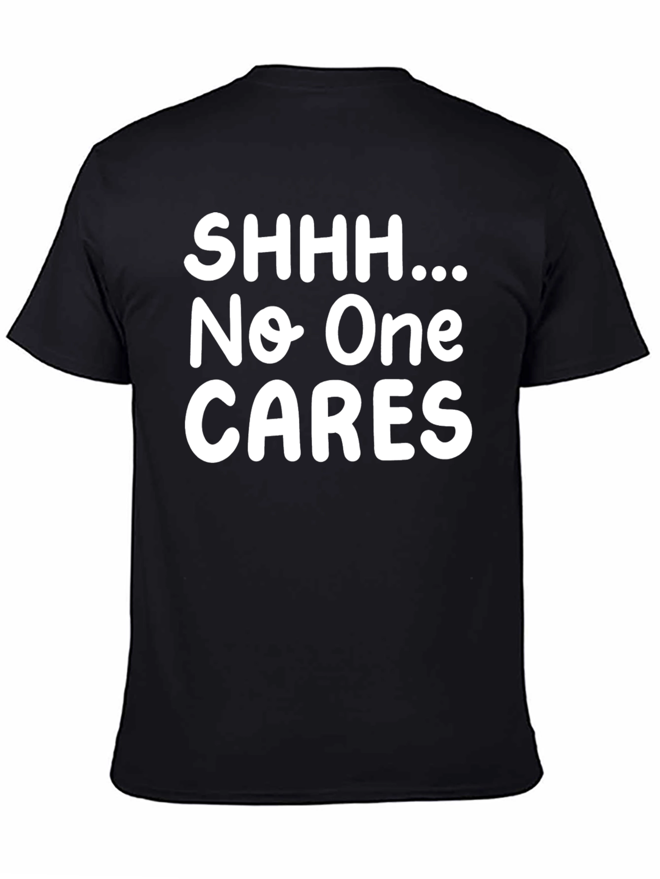 Humorous Black T-Shirt - Shhh... No One CARES