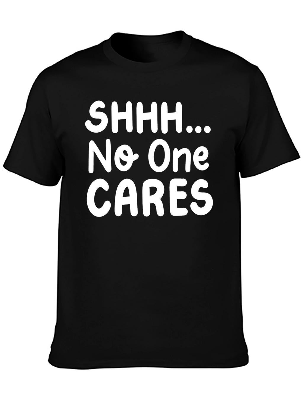 Humorous Black T-Shirt - Shhh... No One CARES