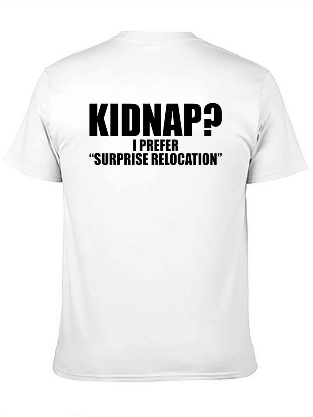 Kidnap? Surprise Relocation T-Shirt - Funny Sarcastic Tee