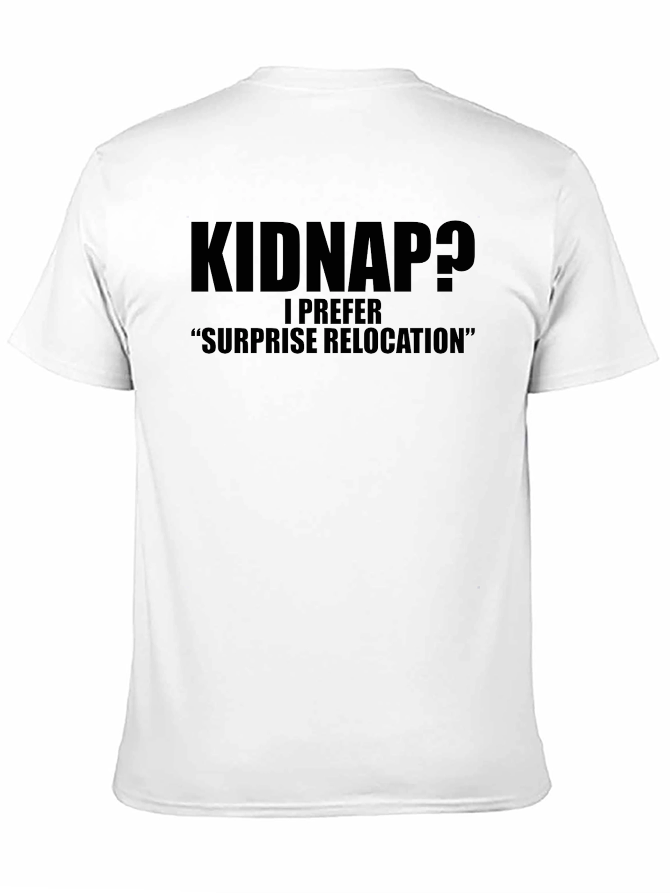 Kidnap? Surprise Relocation T-Shirt - Funny Sarcastic Tee