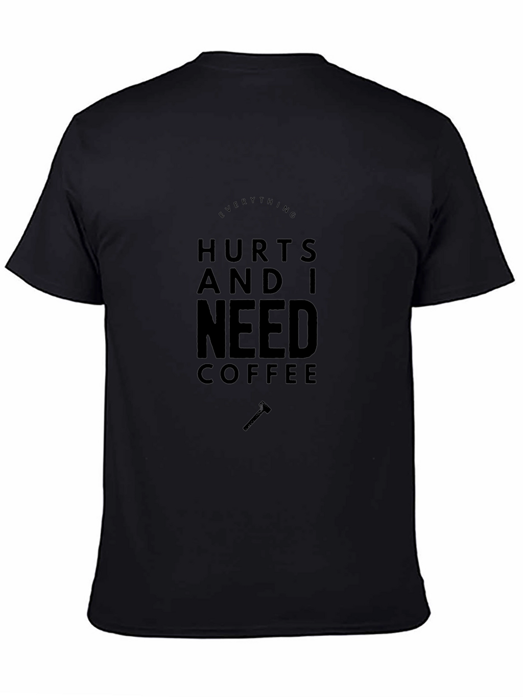Everything Hurts Coffee T-Shirt