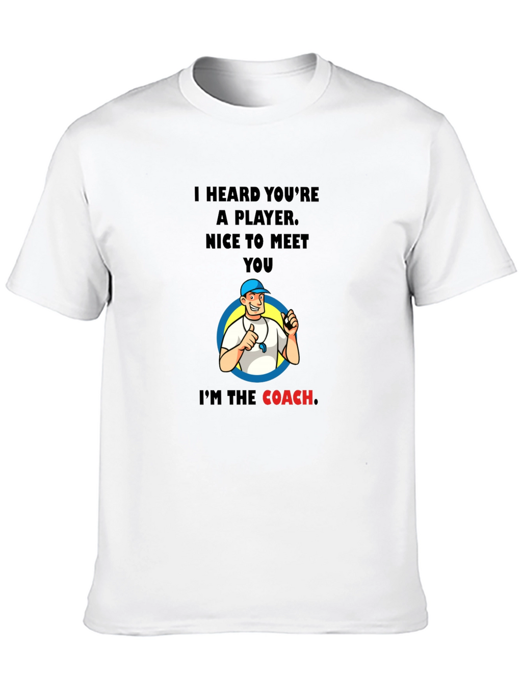Funny Coach T-Shirt - I Heard Youre A Player