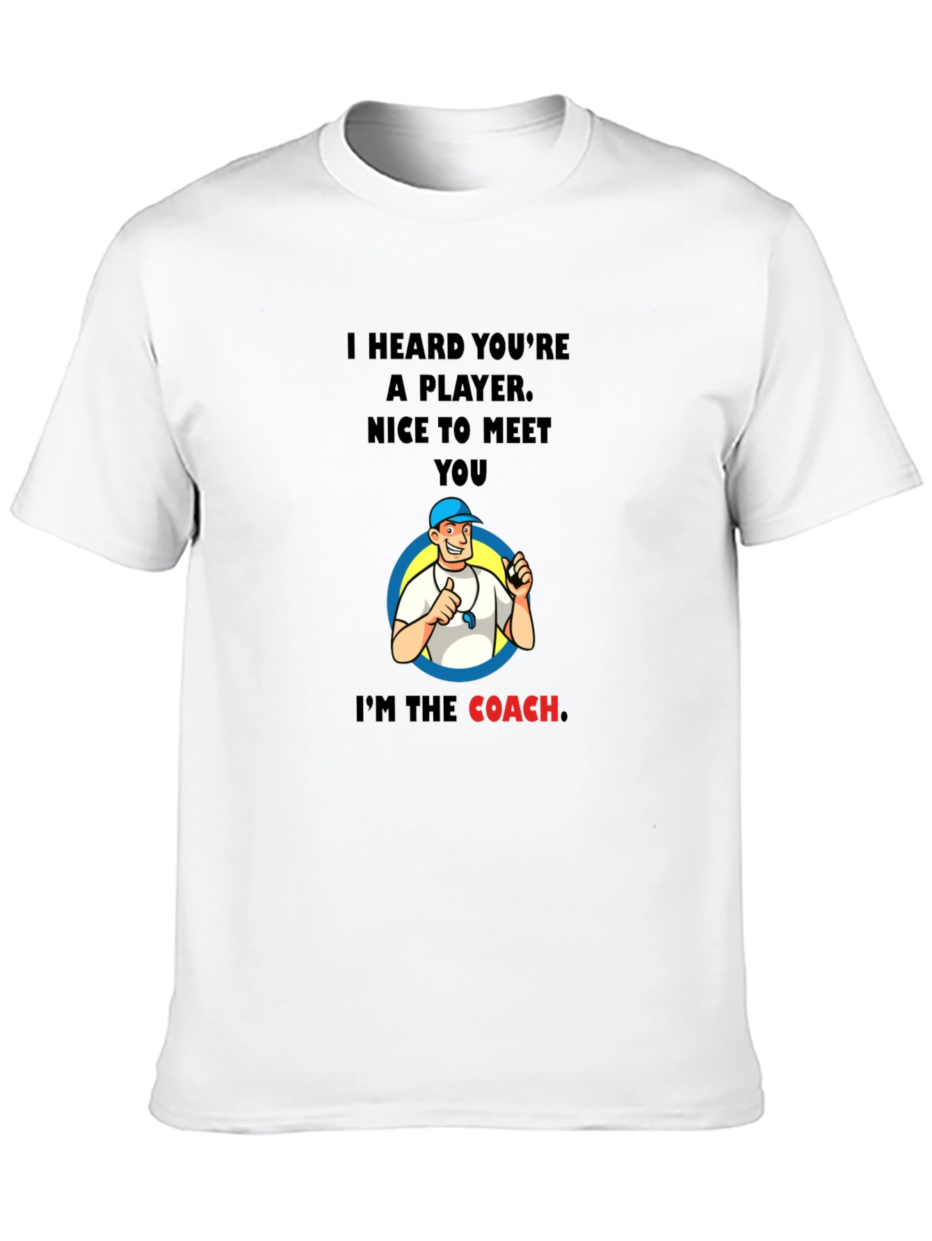 Funny Coach T-Shirt - I Heard Youre A Player
