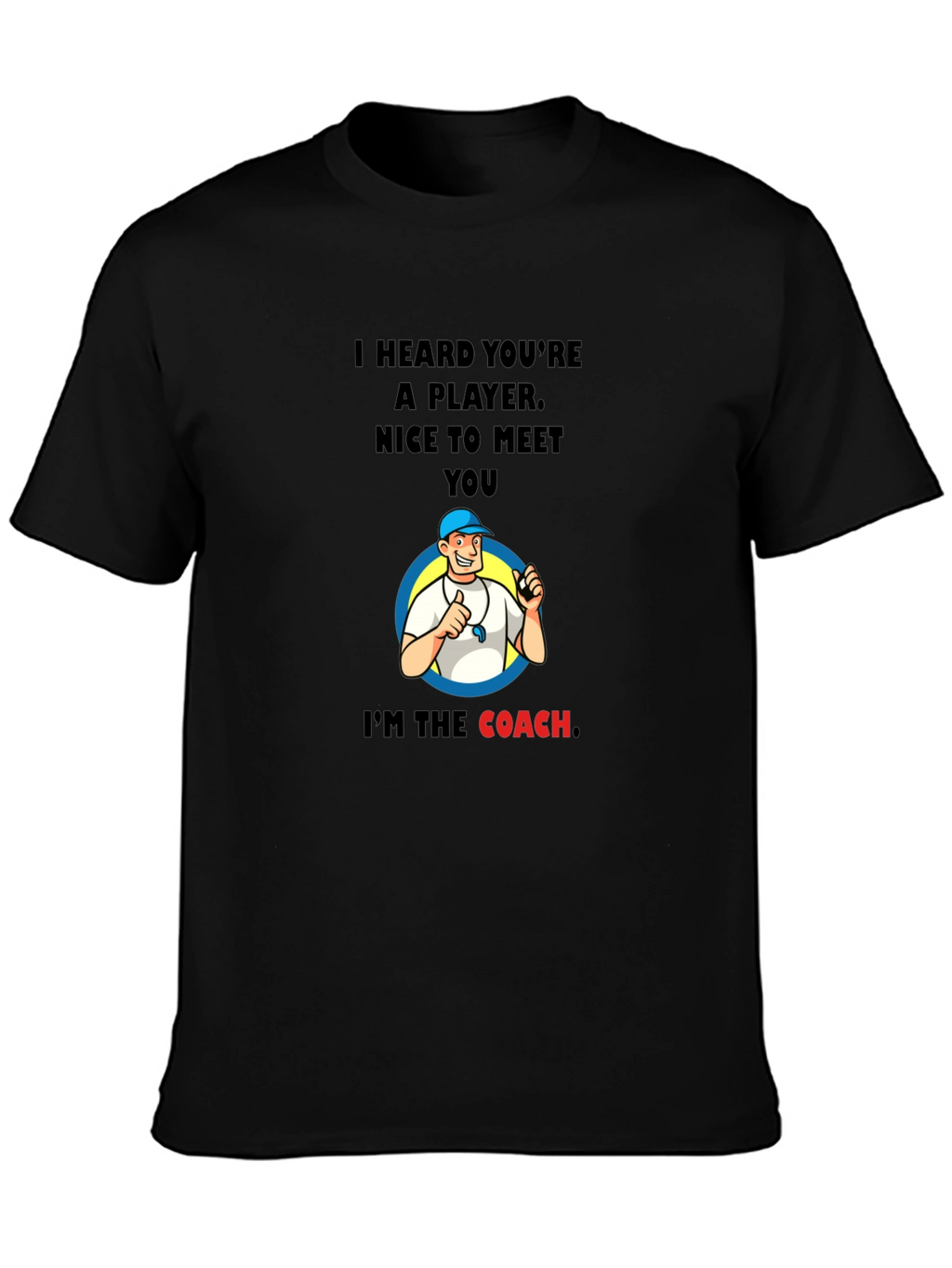 Funny Coach T-Shirt - I Heard Youre A Player